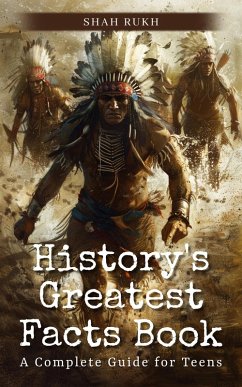 History's Greatest Facts Book: A Complete Guide for Teens (eBook, ePUB) - Rukh, Shah