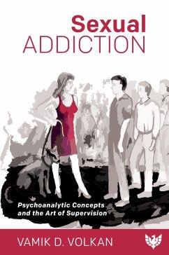 Sexual Addiction : Psychoanalytic Concepts and the Art of Supervision (eBook, ePUB) - Volkan, Vamik