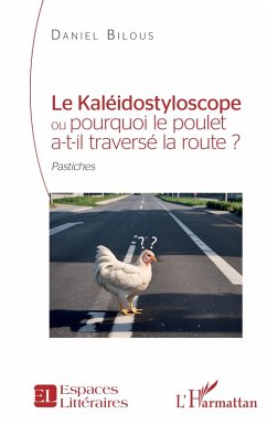 Cover Le Kaléidostyloscope ou pourquoi le poulet a-t-il traversé la route ? (eBook, ePUB)
