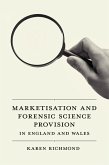 Marketisation and Forensic Science Provision in England and Wales (eBook, PDF) Marketisation and Forensic Science Provision in England and Wales (eBook, PDF)