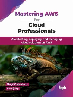 Mastering AWS for Cloud Professionals: Architecting, Deploying, and Managing Cloud Solutions on AWS (eBook, ePUB) - Chakraborty, Manjit; Roy, Neeraj