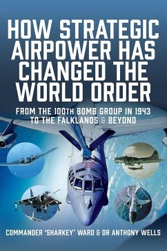 How Strategic Airpower has Changed the World Order (eBook, ePUB) - Nigel David MacCartan-Ward, MacCartan-Ward; Anthony Wells, Wells