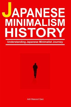 Japanese Minimalism History: Understanding Japanese Minimalist Journey (eBook, ePUB) - Qazi, Adil Masood