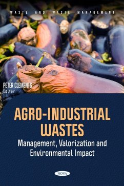 Agro-Industrial Wastes: Management, Valorization and Environmental Impact (eBook, PDF) Agro-Industrial Wastes: Management, Valorization and Environmental Impact (eBook, PDF)