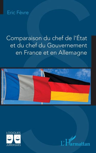 Comparaison du chef de l'État et du chef du Gouvernement en France et en Allemagne (eBook, PDF) Comparaison du chef de l'État et du chef du Gouvernement en France et en Allemagne (eBook, PDF)