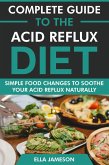 Complete Guide to the Acid Reflux Diet: Simple Food Changes to Soothe Your Acid Reflux Naturally (eBook, ePUB) Complete Guide to the Acid Reflux Diet: Simple Food Changes to Soothe Your Acid Reflux Naturally (eBook, ePUB)