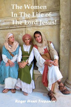 The Women In The Life of The Lord Jesus! (The Biblical Character's Library, #7) (eBook, ePUB) - Trepanier, Roger Henri