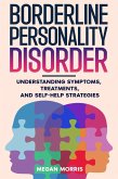 Borderline Personality Disorder: Understanding Symptoms, Treatments, and Self-Help Strategies (eBook, ePUB) Borderline Personality Disorder: Understanding Symptoms, Treatments, and Self-Help Strategies (eBook, ePUB)