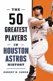 50 Greatest Players in Houston Astros History (eBook, ePUB) 50 Greatest Players in Houston Astros History (eBook, ePUB)