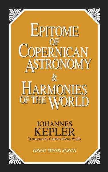 Epitome of Copernican Astronomy and Harmonies of the World (eBook, ePUB) Epitome of Copernican Astronomy and Harmonies of the World (eBook, ePUB)