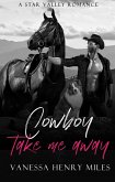 Cowboy Take Me Away (A Star Valley Romance) (eBook, ePUB)