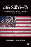 Ruptures in the American Psyche : Containing Destructive Populism in Perilous Times (eBook, PDF)