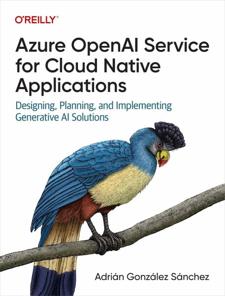Azure OpenAI Service for Cloud Native Applications (eBook, PDF) Azure OpenAI Service for Cloud Native Applications (eBook, PDF)