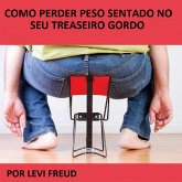 Como Perder Peso Sentado No Seu Traseiro Gordo (eBook, ePUB) Como Perder Peso Sentado No Seu Traseiro Gordo (eBook, ePUB)