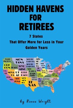 Hidden Havens For Retirees: 7 States That Offer More for Less In Your Golden Years (eBook, ePUB) - Wright, Renee