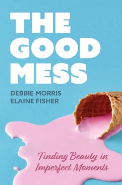 Good Mess (eBook, ePUB) - Morris, Debbie; Fisher, Elaine