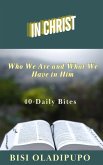 In Christ: Who We Are and What We Have in Him : 40 Daily Bites (eBook, ePUB) In Christ: Who We Are and What We Have in Him : 40 Daily Bites (eBook, ePUB)