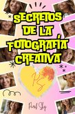 Secretos de la Fotografía Creativa: Captura el Mundo con un Toque Único (eBook, ePUB) Secretos de la Fotografía Creativa: Captura el Mundo con un Toque Único (eBook, ePUB)
