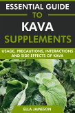 Essential Guide to Kava Supplements: Usage, Precautions, Interactions and Side Effects of Kava (eBook, ePUB) Essential Guide to Kava Supplements: Usage, Precautions, Interactions and Side Effects of Kava (eBook, ePUB)