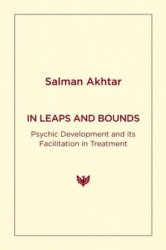 In Leaps and Bounds : Psychic Development and its Facilitation in Treatment (eBook, ePUB) - Akhtar, Salman