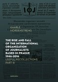 Rise and Fall of the International Organization of Journalists Based in Prague 1946-2016 (eBook, PDF) Rise and Fall of the International Organization of Journalists Based in Prague 1946-2016 (eBook, PDF)