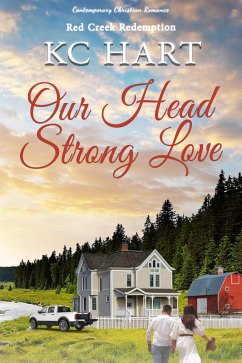 Our Head Strong Love (Red Creek Redemption, #1) (eBook, ePUB) - Hart, Kc