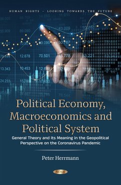 Political Economy, Macroeconomics and Political System: General Theory and its Meaning in the Geopolitical Perspective on the Coronavirus Pandemic (eBook, PDF) Political Economy, Macroeconomics and Political System: General Theory and its Meaning in the Geopolitical Perspective on the Coronavirus Pandemic (eBook, PDF)