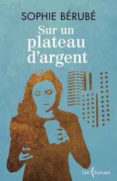 Sur un plateau d'argent (eBook, ePUB) - Sophie Berube, Berube