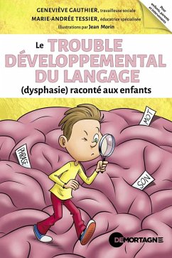 Le trouble développemental du langage (dysphasie) raconté aux enfants (eBook, ePUB) - Genevieve Gauthier, Gauthier; Marie-Andree Tessier, Tessier