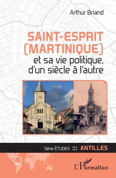 Saint-Esprit (Martinique) et sa vie politique, d'un siècle à l'autre (eBook, PDF) Saint-Esprit (Martinique) et sa vie politique, d'un siècle à l'autre (eBook, PDF)