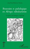 Possession et pathologique en Afrique subsaharienne (eBook, ePUB)