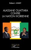 Alassane Ouattara contre la nation ivoirienne (eBook, ePUB)