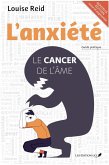 L'anxiété : Le cancer de l'âme (nouvelle édition) (eBook, ePUB) L'anxiété : Le cancer de l'âme (nouvelle édition) (eBook, ePUB)