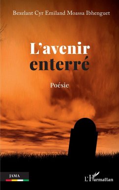 L'avenir enterré (eBook, PDF) - Moassa Ibhenguet L'avenir enterré (eBook, PDF) - Moassa Ibhenguet