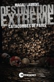 Destination extrême - Catacombes de Paris (eBook, ePUB)