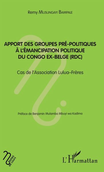 Apport des groupes pré-politiques à l'émancipation politique du Congo ex-belge (RDC) (eBook, PDF)