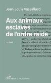 Aux animaux esclaves de l'ordre raide (eBook, ePUB) Aux animaux esclaves de l'ordre raide (eBook, ePUB)