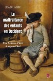 La maltraitance des enfants en Occident. Une histoire d'hier à aujourd'hui (eBook, PDF) La maltraitance des enfants en Occident. Une histoire d'hier à aujourd'hui (eBook, PDF)