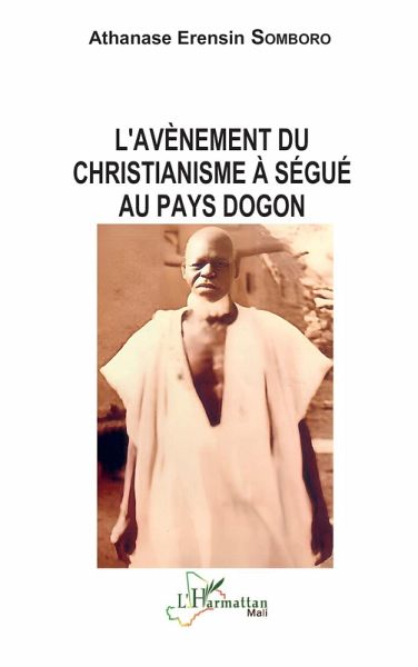 L'avènement du christianisme à Ségué au pays dogon (eBook, PDF) L'avènement du christianisme à Ségué au pays dogon (eBook, PDF)