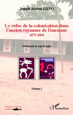 Le refus de la colonisation dans l'ancien royaume de Danxome (volume 1) (eBook, PDF) - Djivo