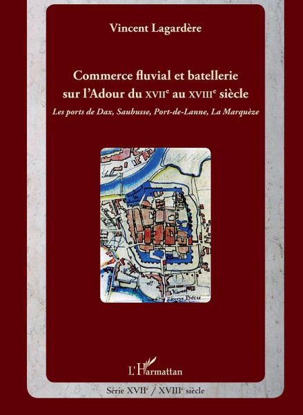 Commerce fluvial et batellerie sur l'Adour du XVIIe siècle au XVIIIe siècle (eBook, PDF)