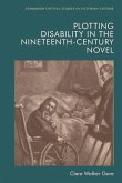 Plotting Disability in the Nineteenth-Century Novel (eBook, ePUB) Plotting Disability in the Nineteenth-Century Novel (eBook, ePUB)