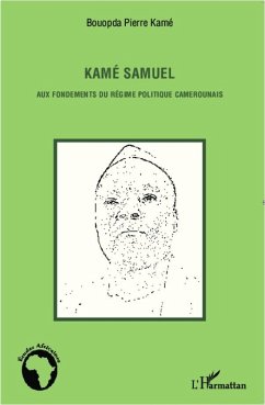 Cover Kamé Samuel aux fondements du régime politique camerounais (eBook, PDF)