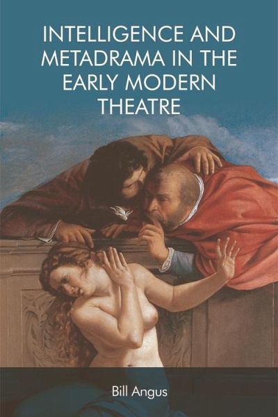 Intelligence and Metadrama in the Early Modern Theatre (eBook, ePUB)