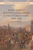 Ruler Visibility and Popular Belonging in the Ottoman Empire, 1808-1908 (eBook, ePUB)