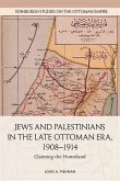 Jews and Palestinians in the Late Ottoman Era, 1908-1914 (eBook, PDF)