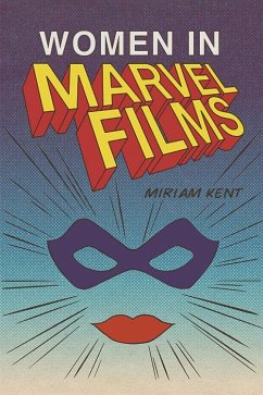 Women in Marvel Films (eBook, ePUB) - Kent, Miriam