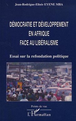 DÉMOCRATIE ET DÉVELOPPEMENT EN AFRIQUE FACE AU LIBÉRALISME (eBook, PDF) - Eyene Mba