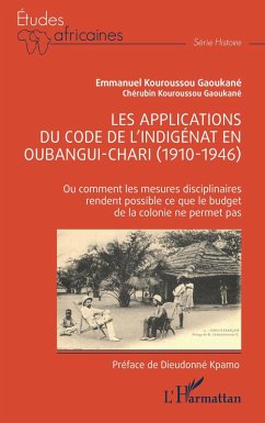 Les applications du code de l'indigénat en Oubangui-Chari (1910-1946) (eBook, PDF) - Kouroussou Gaoukane; Kouroussou gaoukane