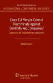 Does EU Merger Control Discriminate against Small Market Companies? (eBook, PDF) Does EU Merger Control Discriminate against Small Market Companies? (eBook, PDF)